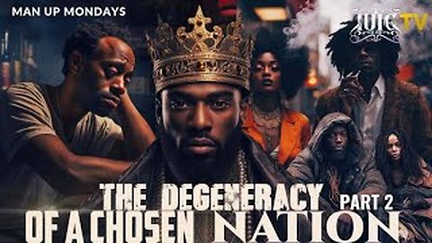 MAN UP MONDAYS: The Degeneracy Of A Chosen Nation Part 2