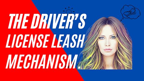 The Driver's License Leash Mechanism
