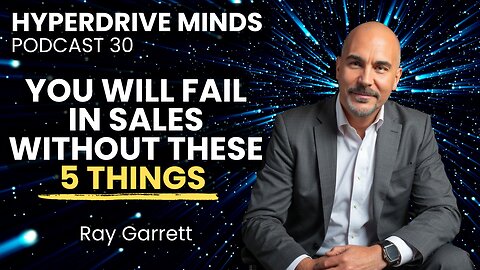 How to Survive and Thrive in Sales with 5 Key Strategies - Ray Garrett - Hyperdrive Minds Podcast 30