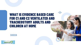 What is Evidence Based Care for C1 and C2 Ventilated and Tracheostomy Adults and Children at Home?