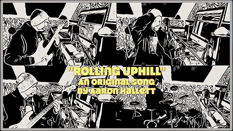 "Rolling Uphill" an Original Song by Aaron Hallett