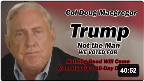Col Doug Macgregor: Trump Not the Man We Voted For