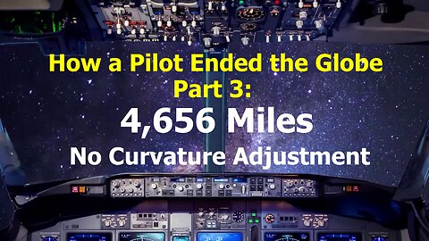 How a Pilot Ended the Globe Part 3: 4,656 Miles and Zero Curvature