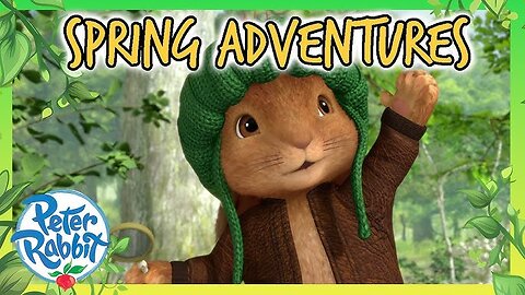 🐰 Spring Adventures with Peter Rabbit and Friends 🌻 | Compilation