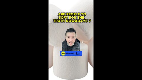 Are people to soft for the truth ?