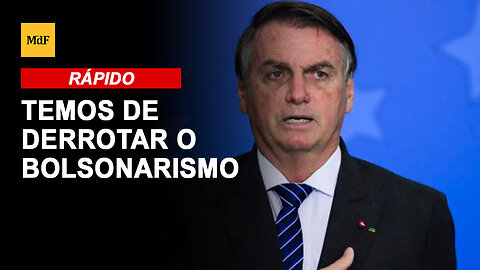 Temos de derrotar do bolsonarismo até 2026