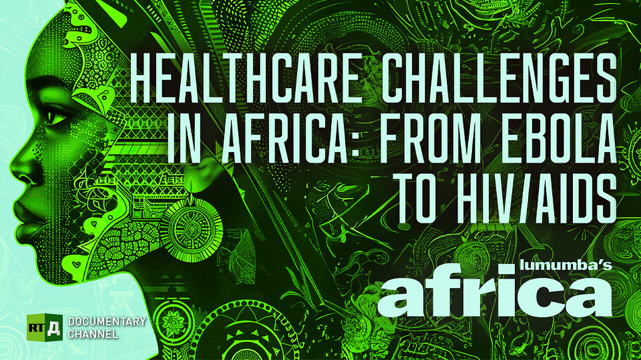 Lumumba’s Africa. Healthcare Challenges in Africa. Episode 72 | RT Documentary