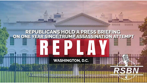 REPLAY: REPUBLICANS HOLD A PRESS BRIEFING ON ONE YEAR SINCE TRUMP ASSASSINATION ATTEMPT – 7/14/25