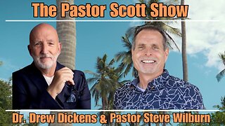 Pastor Scott Show - Dr. Drew Dickens & Pastor Steve Wilburn Join Pastor Scott!