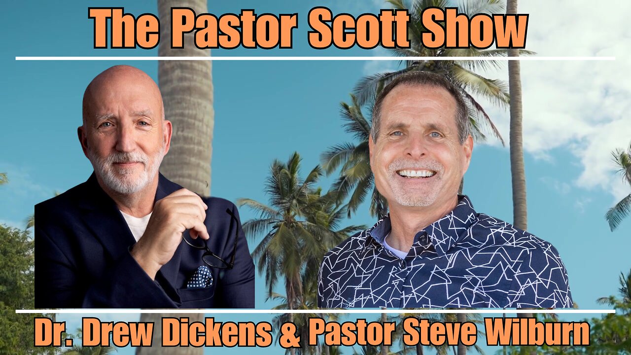 Pastor Scott Show - Dr. Drew Dickens & Pastor Steve Wilburn Join Pastor Scott!