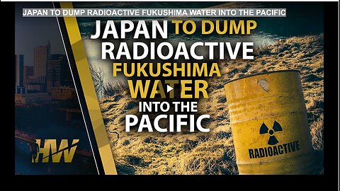 "Radioactive Fukushima Water to be Dumped into Pacific by Japan"