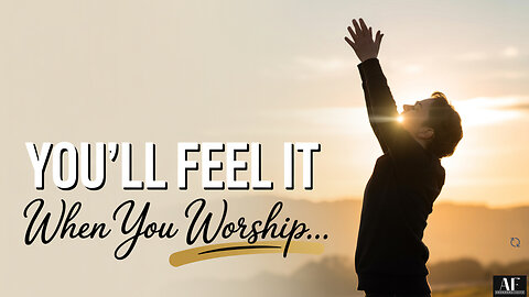 Does WORSHIP Hold the Secret to Feeling God's Love?