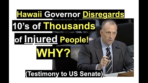 Hawaii Governor Disregards 10’s of Thousands of Injured People! WHY?
