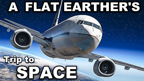 A trip to space by a Flat Earth believer