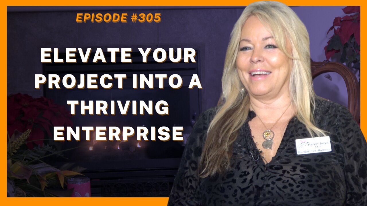 Elevate Your Project Into A Thriving Enterprise - Ep. 305, Karen Boyd, Bucket List Bunnies