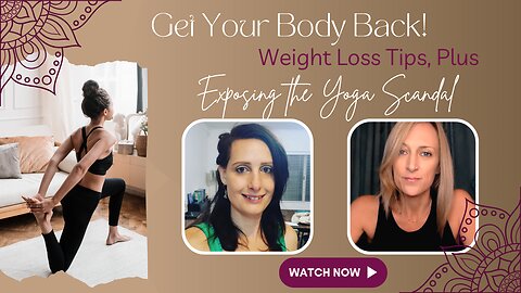 Get Your Body Back Weight Loss Tips | Plus Exposing the Yoga Scandal