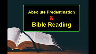 Absolute Predestination & Bible Reading