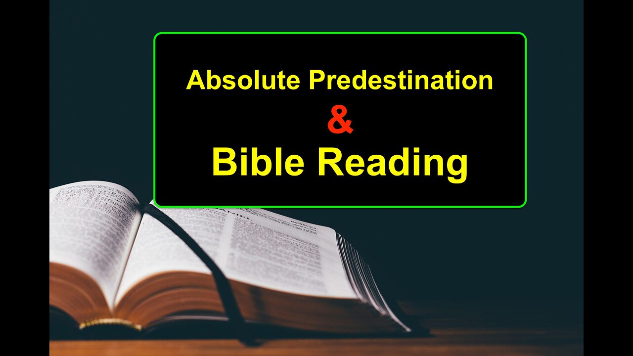 Absolute Predestination & Bible Reading
