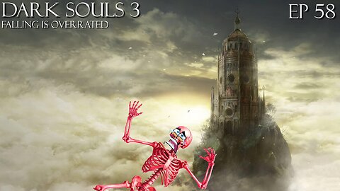 Dark Souls 3 Ep 58: Falling Is Overrated