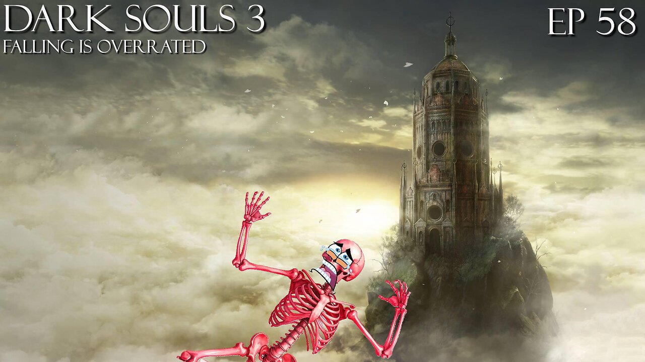 Dark Souls 3 Ep 58: Falling Is Overrated