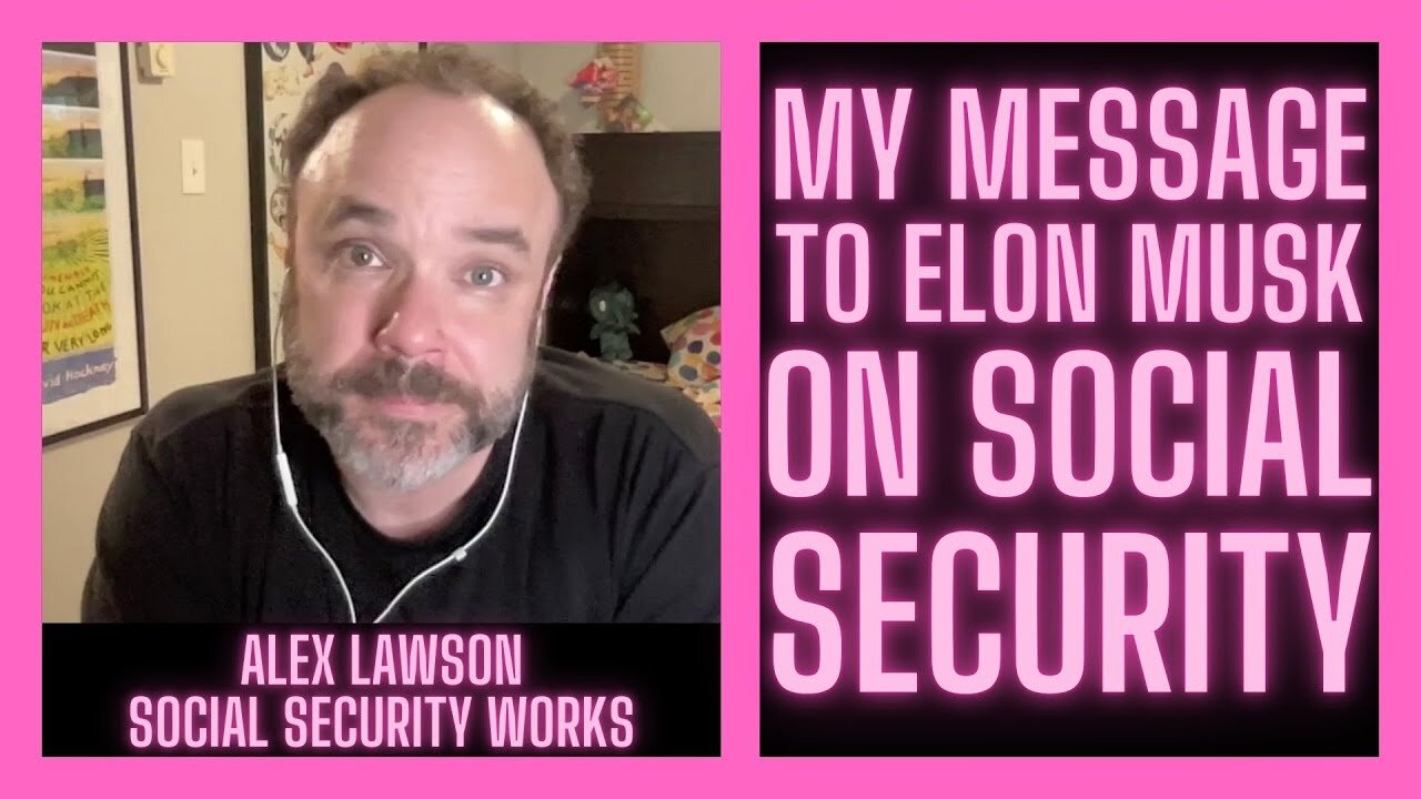 My Message To Elon Musk w/ Alex Lawson | Social Security Works