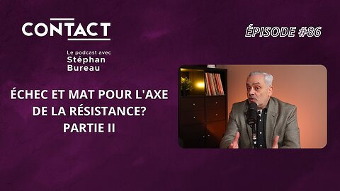 CONTACT #86 | Échec et mat pour l'axe de la résistance? Jacques Baud partie II (par Stéphan Bureau)