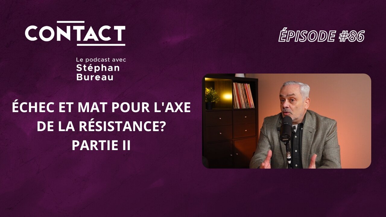 CONTACT #86 | Échec et mat pour l'axe de la résistance? Jacques Baud partie II (par Stéphan Bureau)