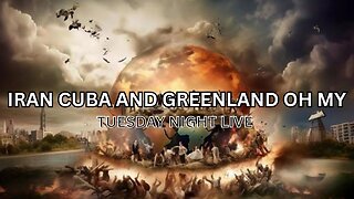 Iran, Cuba, And Greenland Oh My - Tuesday Night Live