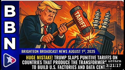 HUGE MISTAKE! Trump slaps punitive tariffs on countries that produce the TRANSFORMERS needed to build U.S. factories and data centers (Brighteon Broadcast News, Aug 1, 2025)