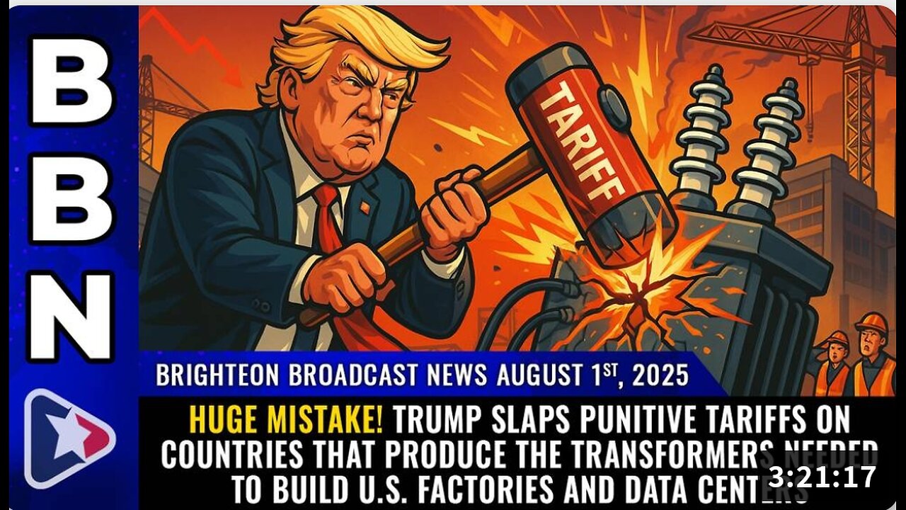 HUGE MISTAKE! Trump slaps punitive tariffs on countries that produce the TRANSFORMERS needed to build U.S. factories and data centers (Brighteon Broadcast News, Aug 1, 2025)