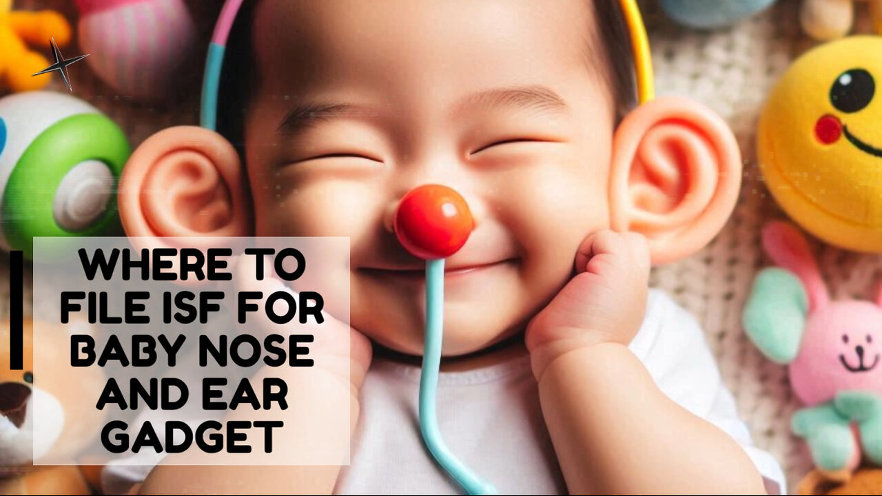 Where To File ISF For Baby Nose And Ear Gadget
