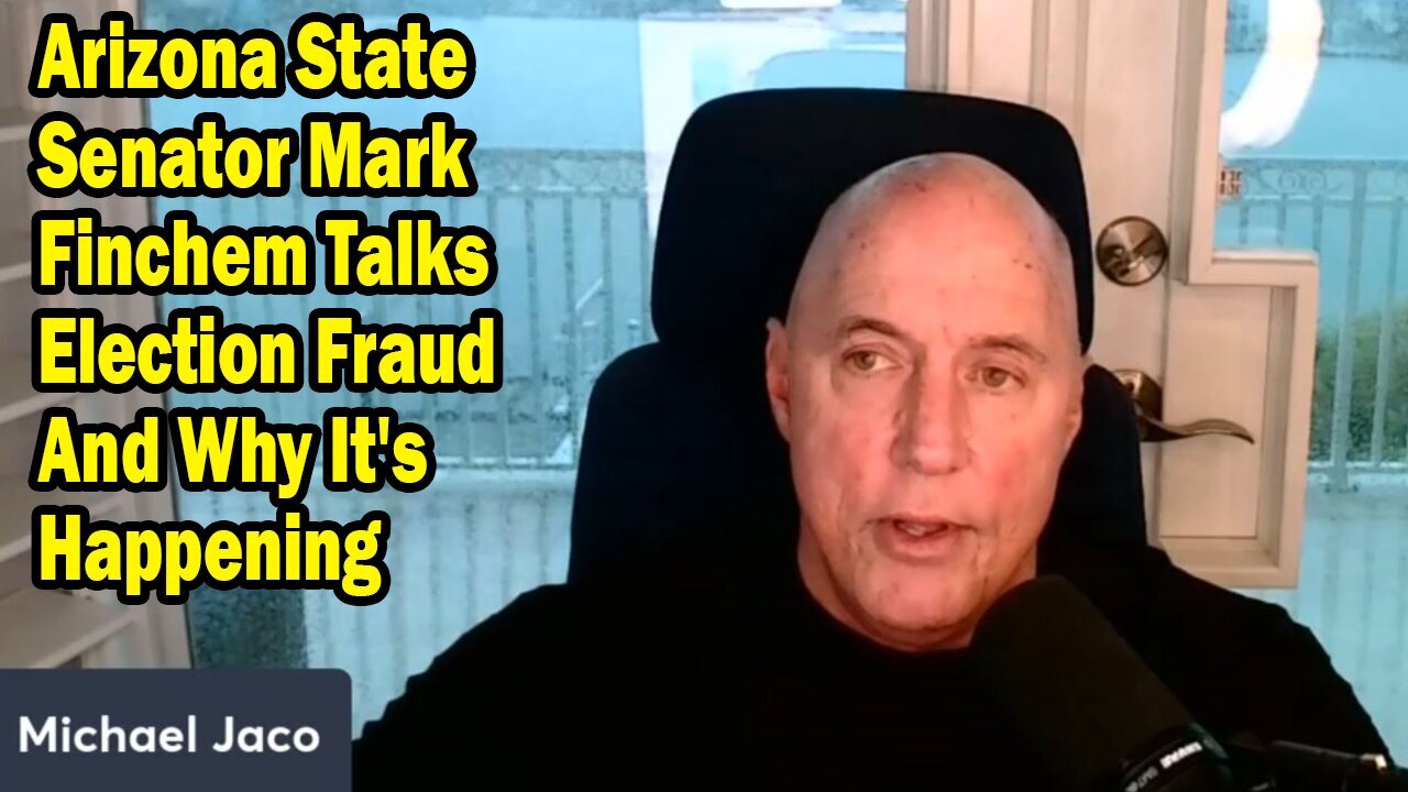 Michael Jaco: "Arizona State Senator Mark Finchem Talks Election Fraud And Why It's Happening"