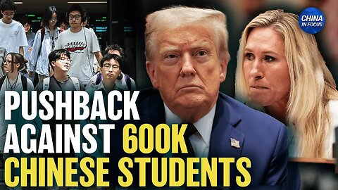 Why Trump Wants 600,000 Chinese Students in US; New China Research Theft Case