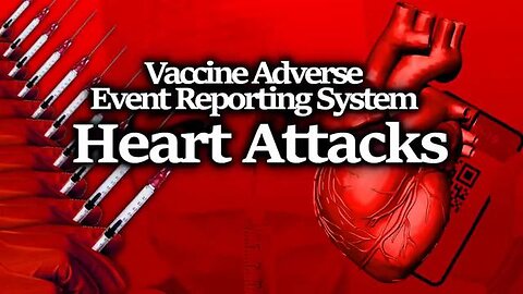 VAERS Reports - Heart Attacks after the Vaccine