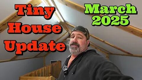Tiny house Update March 2025
