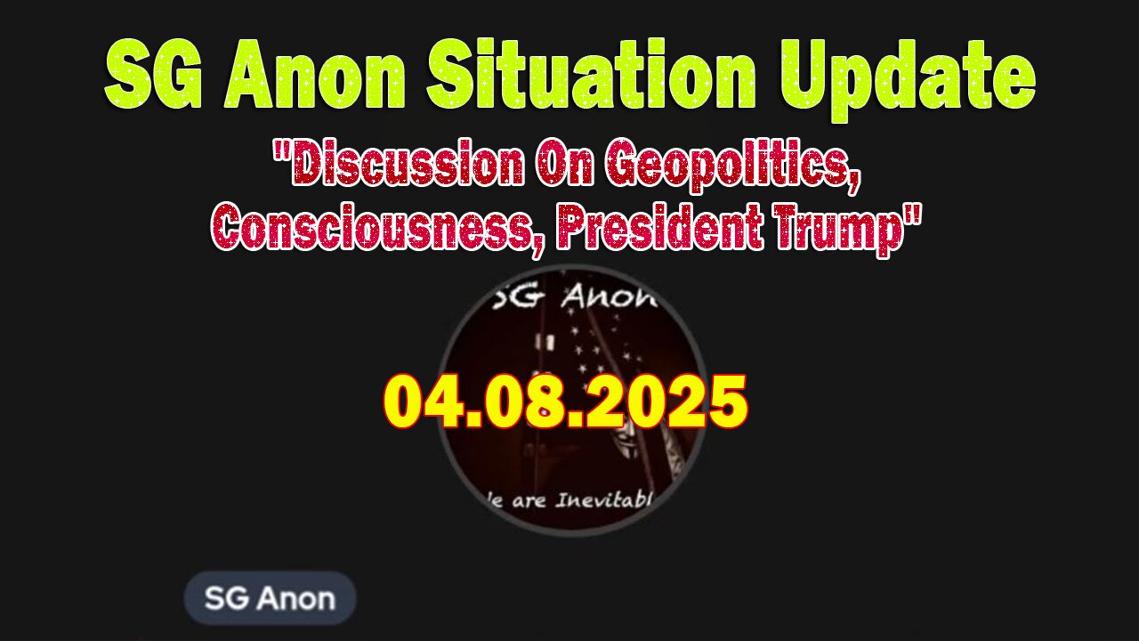 SG Anon Situation Update Apr 8: "Discussion On Geopolitics, Consciousness, President Trump"