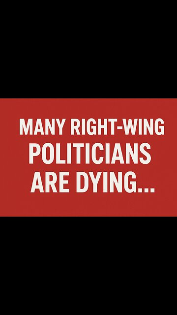 Too Many Right Wing Politicians are Dying...