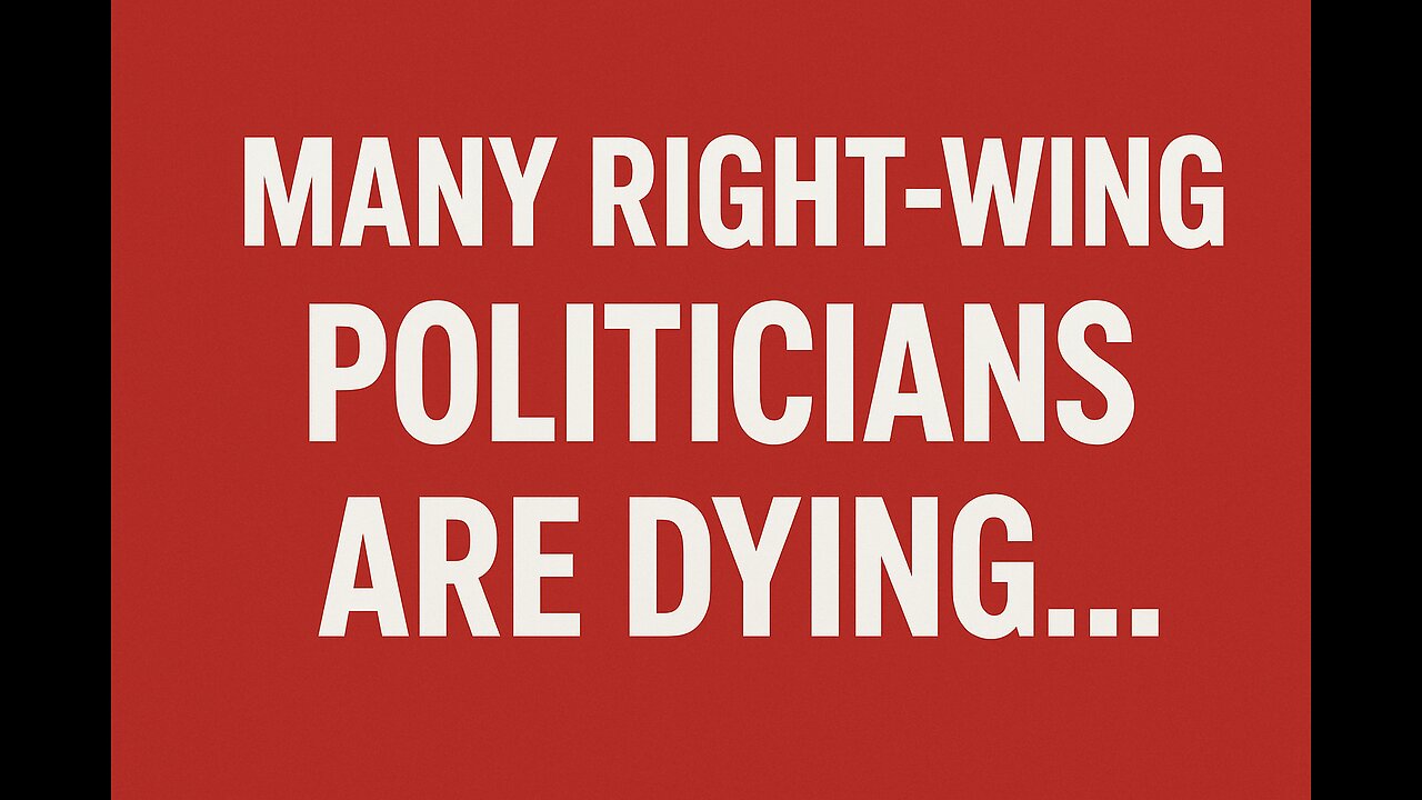 Too Many Right Wing Politicians are Dying...