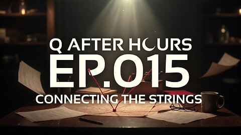 Q AFTER HOURS Ep.015: DECODING THE NEXT PHASE - Q Drops, Patterns & The Active Operation