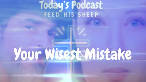 Your Wisest Mistake