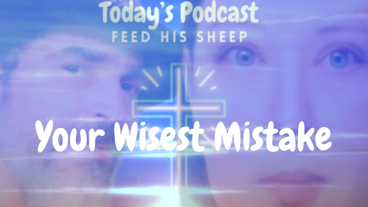 Your Wisest Mistake