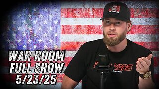 War Room With Owen Shroyer FRIDAY FULL SHOW 5/23/25