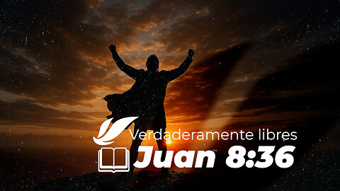 Verdaderamente libres-Juan 8:36