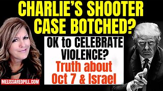 Melissa Redpill HUGE Intel Sep 20: "Charlie's Shooter Case Botched? Celebrate Violence? Israel"