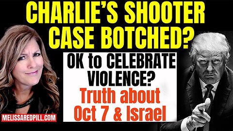 Melissa Redpill HUGE Intel Sep 20: "Charlie's Shooter Case Botched? Celebrate Violence? Israel"