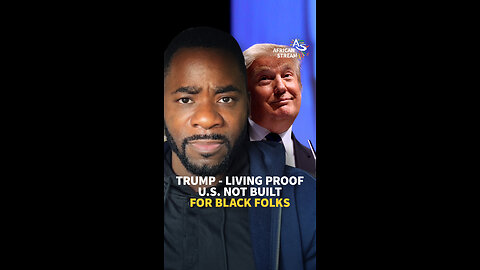 TRUMP - LIVING PROOF U.S. NOT BUILT FOR BLACK FOLKS