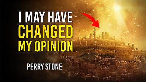 I May Have Changed My Opinion | Perry Stone
