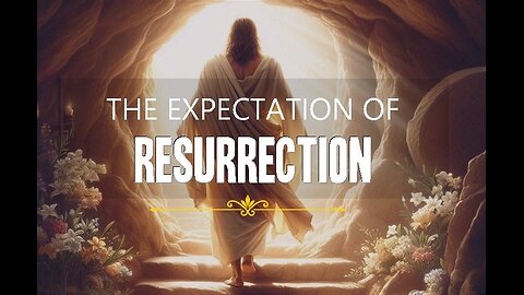 +125 THE EXPECTATION OF RESURRECTION, Luke 24:1-12
