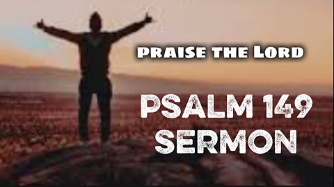 Psalm 149 Sermon: From Salvation to Sovereignty: Honoring God’s Eternal Reign