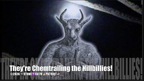 THEY'RE CHEMTRAILING THE HILLBILLIES!
